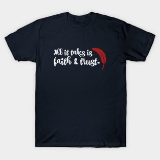 All it takes if faith and trust. T-Shirt